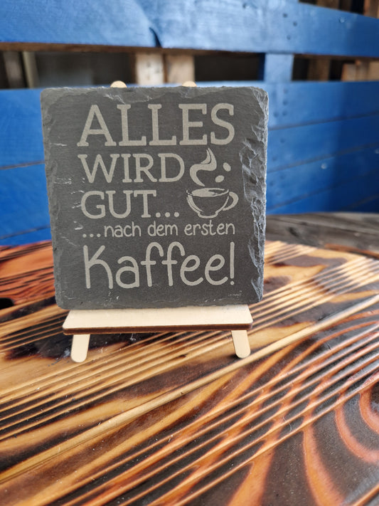 Schieferuntersetzer "Alles wird gut... nach dem ersten Kaffee!"