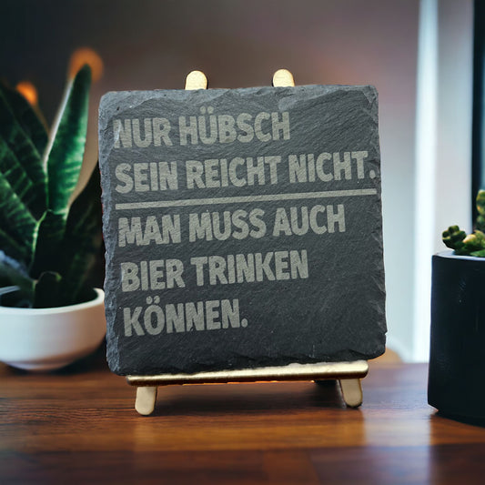 Schieferuntersetzer  "Nur hübsch sein reicht nicht. Man muss auch trinken können."